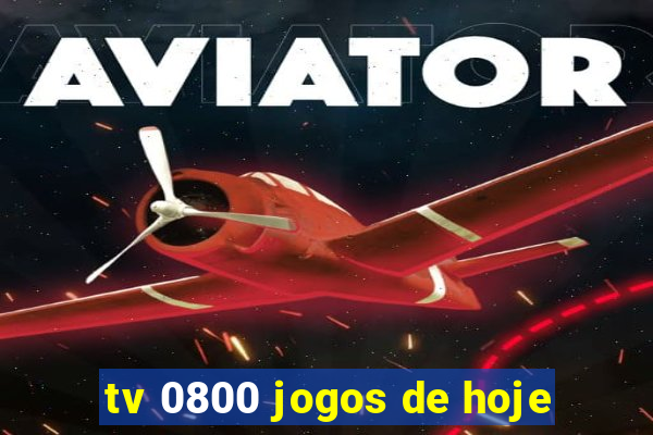 tv 0800 jogos de hoje